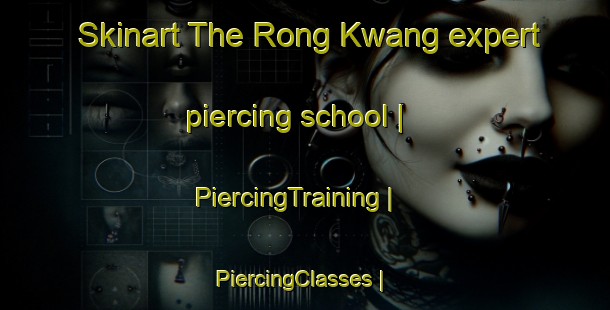 Skinart The Rong Kwang expert piercing school | PiercingTraining | PiercingClasses | SkinartTraining-Thailand
